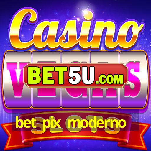 bet pix moderno