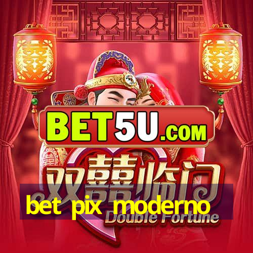 bet pix moderno