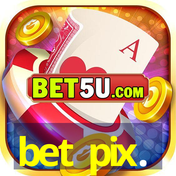 bet pix.