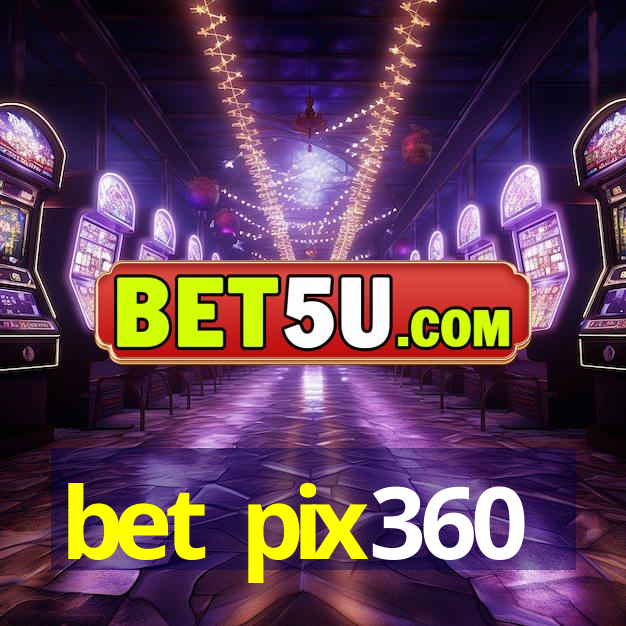 bet pix360