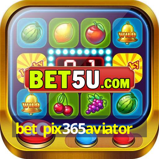 bet pix365aviator