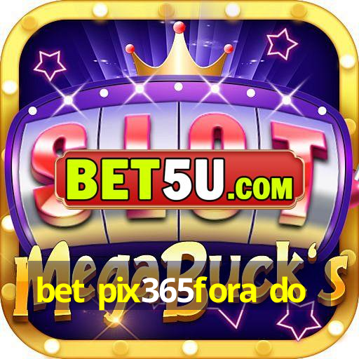 bet pix365fora do