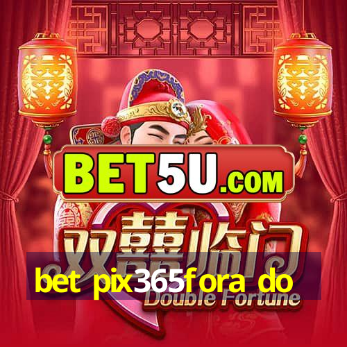 bet pix365fora do