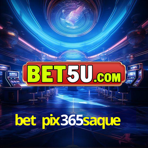 bet pix365saque