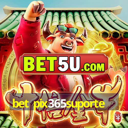 bet pix365suporte