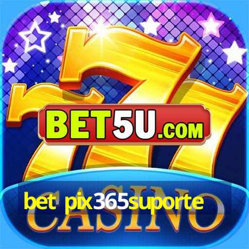 bet pix365suporte