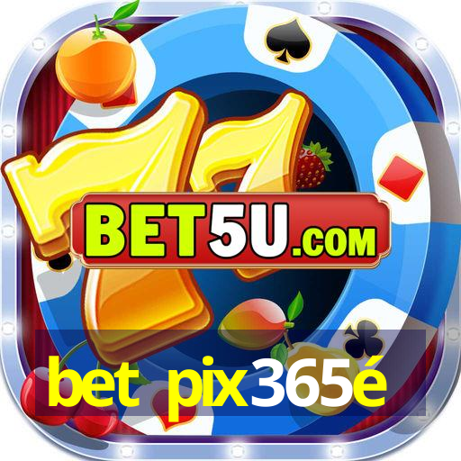 bet pix365é