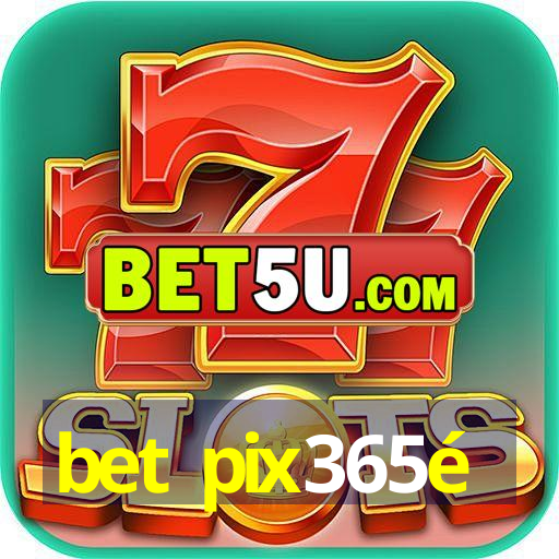 bet pix365é