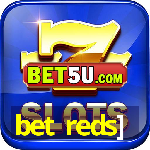 bet reds]