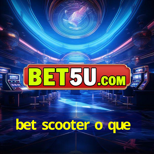 bet scooter o que