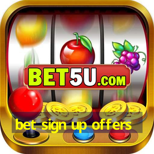 bet sign up offers