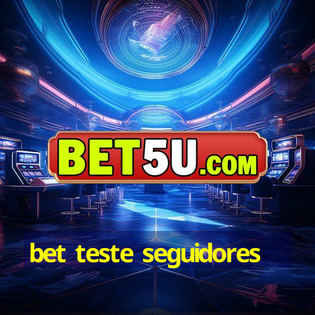 bet teste seguidores