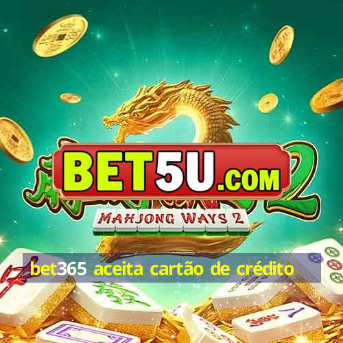 bet365 aceita cartão de crédito