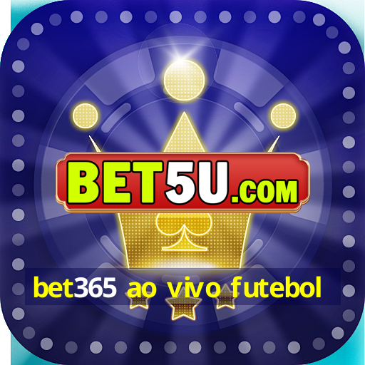 bet365 ao vivo futebol