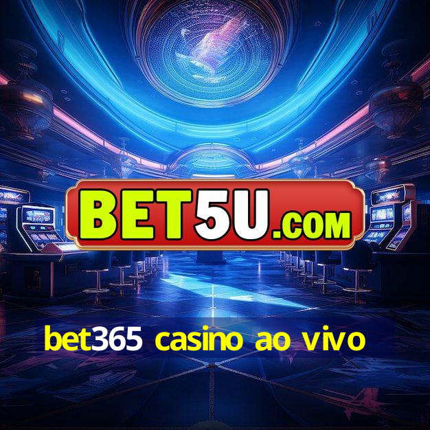 bet365 casino ao vivo