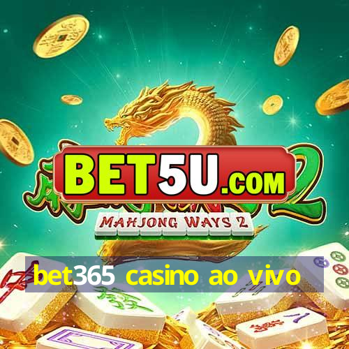 bet365 casino ao vivo