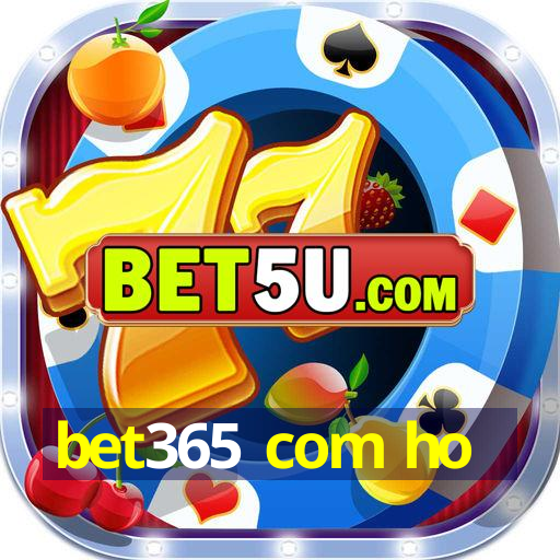 bet365 com ho