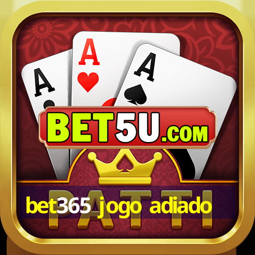 bet365 jogo adiado