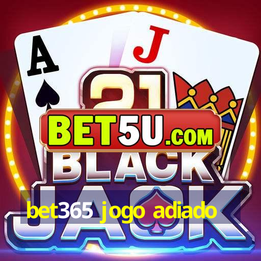 bet365 jogo adiado