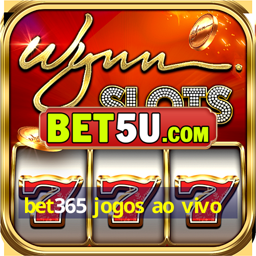 bet365 jogos ao vivo