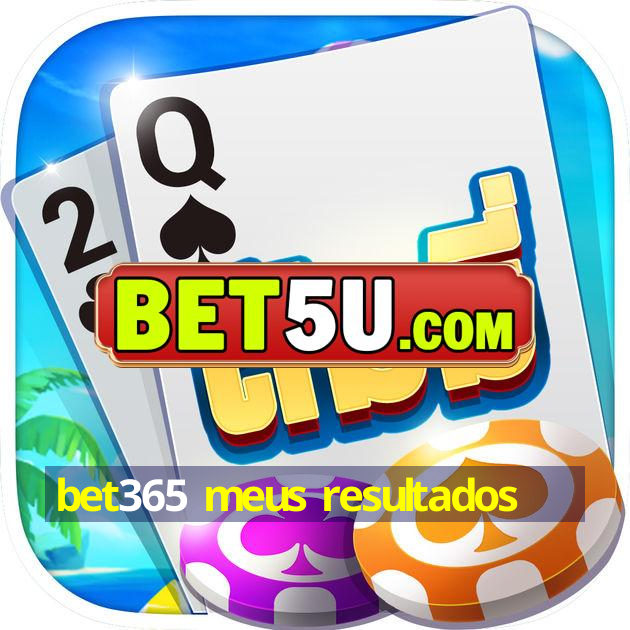 bet365 meus resultados