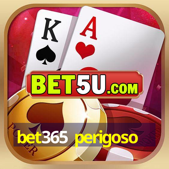 bet365 perigoso