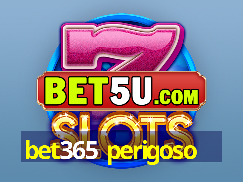 bet365 perigoso