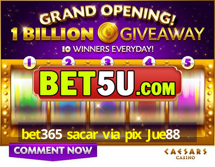 bet365 sacar via pix Jue88