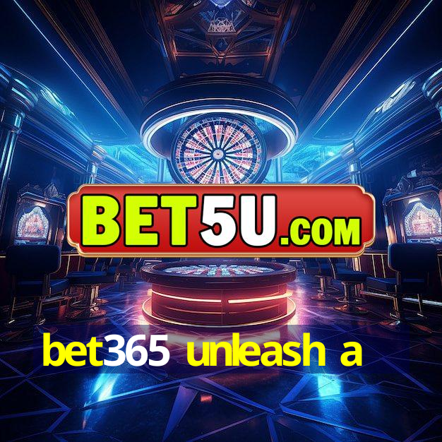 bet365 unleash a