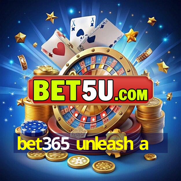 bet365 unleash a