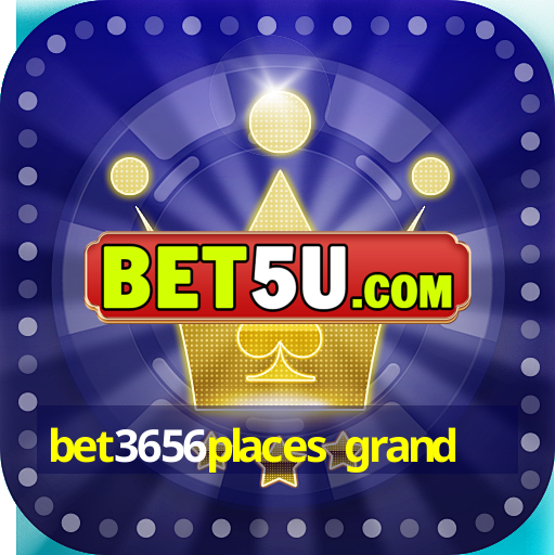 bet3656places grand