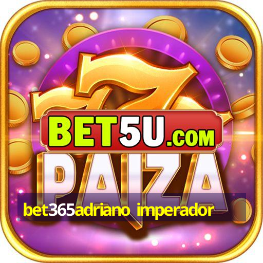 bet365adriano imperador