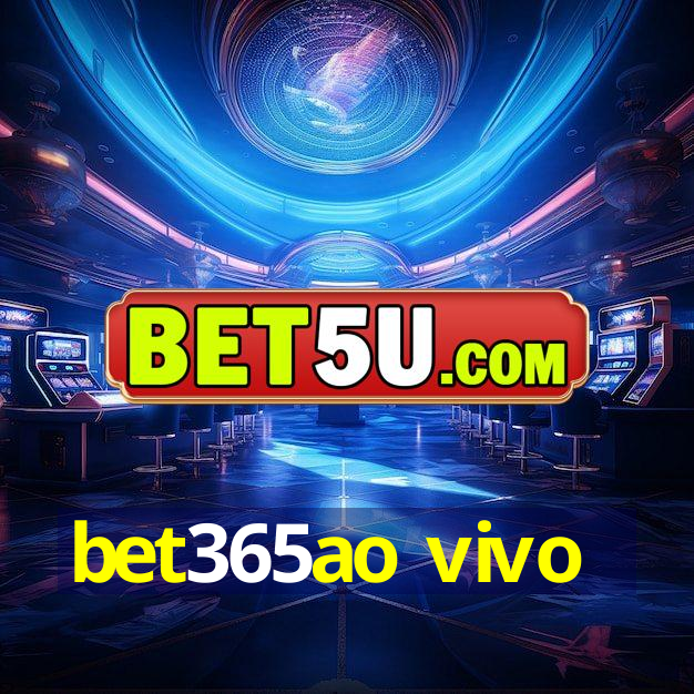 bet365ao vivo