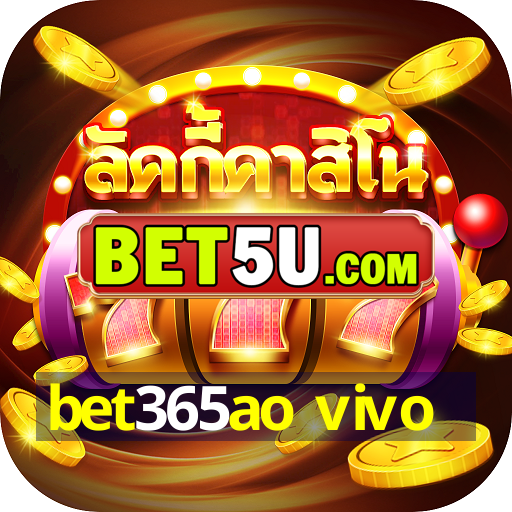 bet365ao vivo