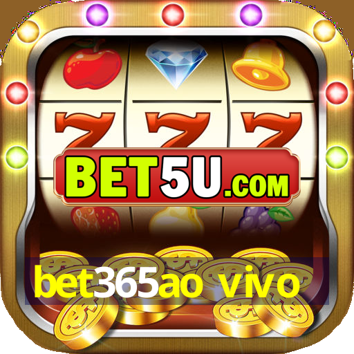 bet365ao vivo