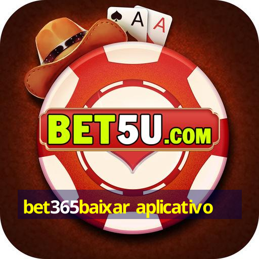 bet365baixar aplicativo