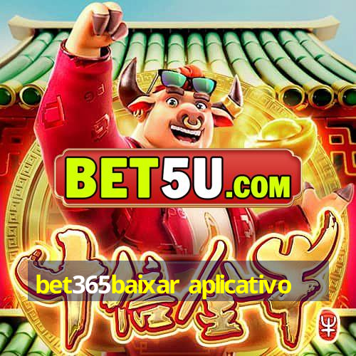 bet365baixar aplicativo