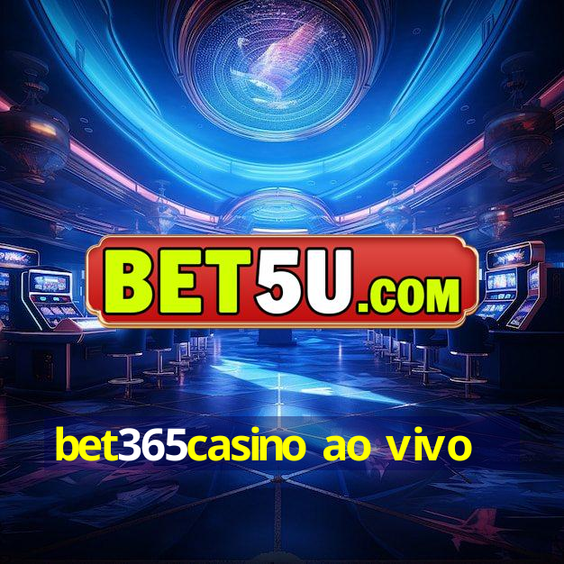 bet365casino ao vivo