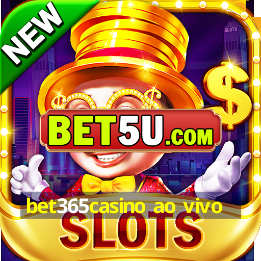 bet365casino ao vivo