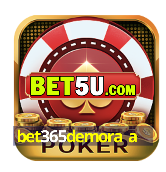 bet365demora a