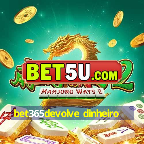 bet365devolve dinheiro