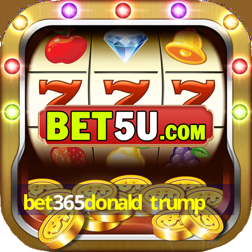 bet365donald trump