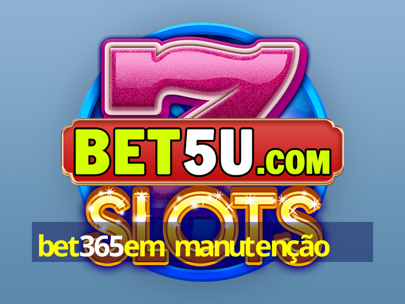 bet365em manutenção