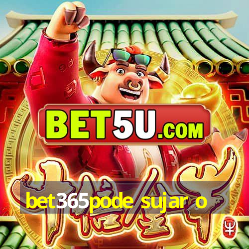 bet365pode sujar o