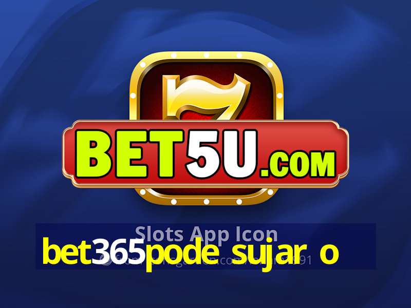 bet365pode sujar o