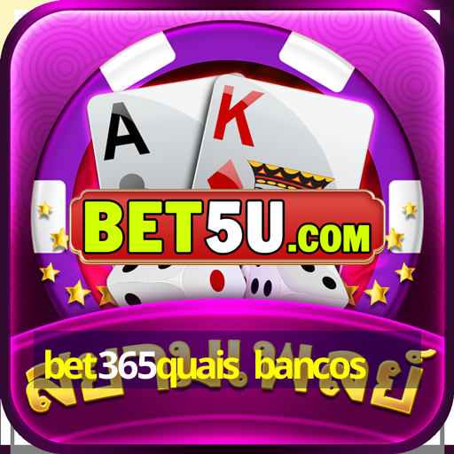 bet365quais bancos