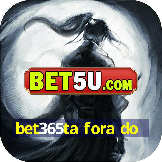 bet365ta fora do