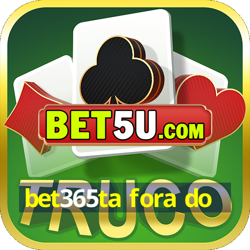 bet365ta fora do