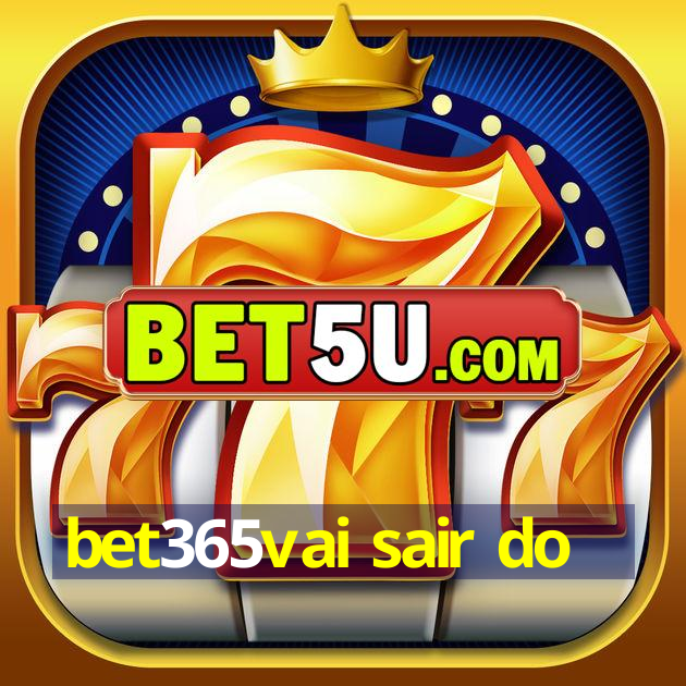 bet365vai sair do