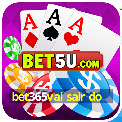 bet365vai sair do